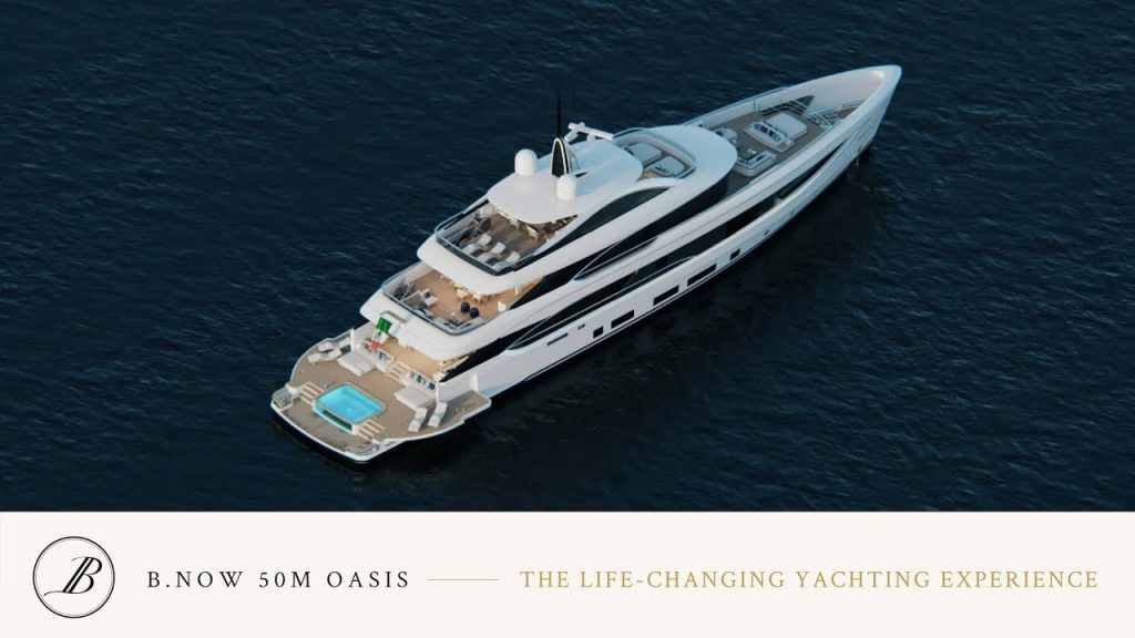 B:NOW 50M OASIS: THE LIFE - CHANGING YACHTING EXPERIENCE
